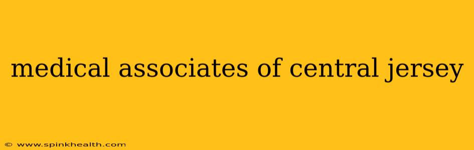 medical associates of central jersey