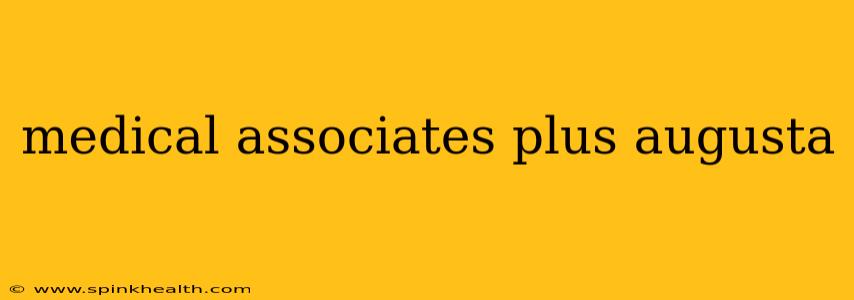 medical associates plus augusta