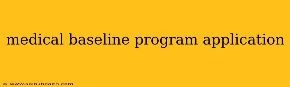 medical baseline program application