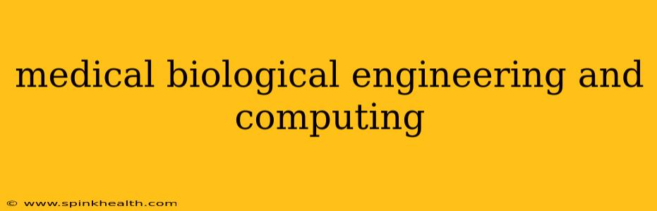 medical biological engineering and computing