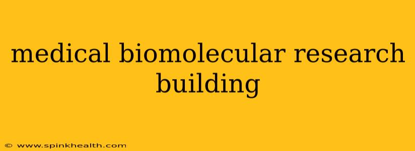 medical biomolecular research building
