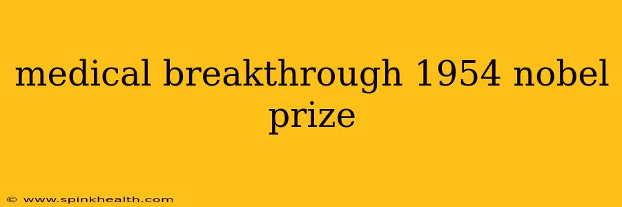 medical breakthrough 1954 nobel prize