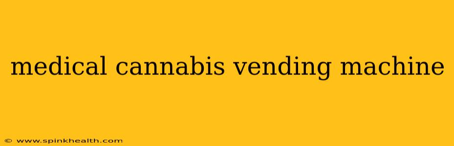 medical cannabis vending machine