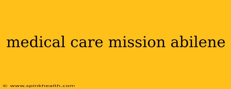medical care mission abilene