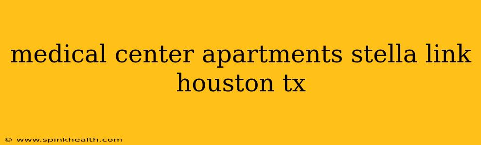 medical center apartments stella link houston tx