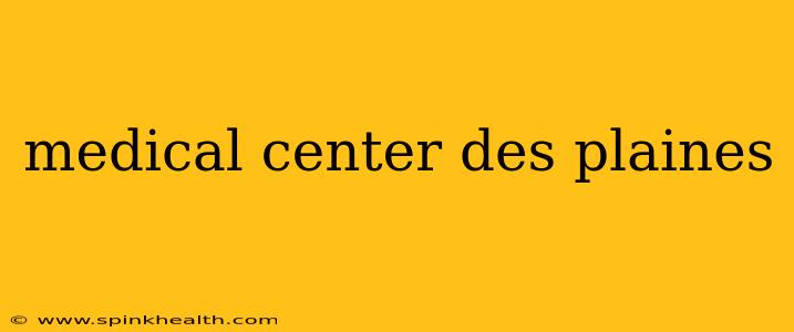 medical center des plaines