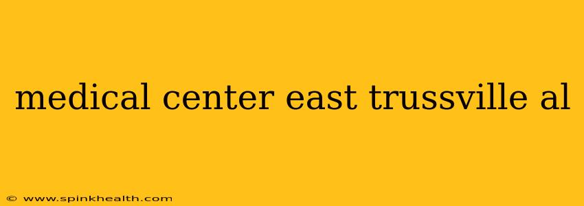 medical center east trussville al