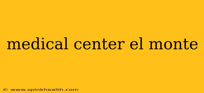 medical center el monte