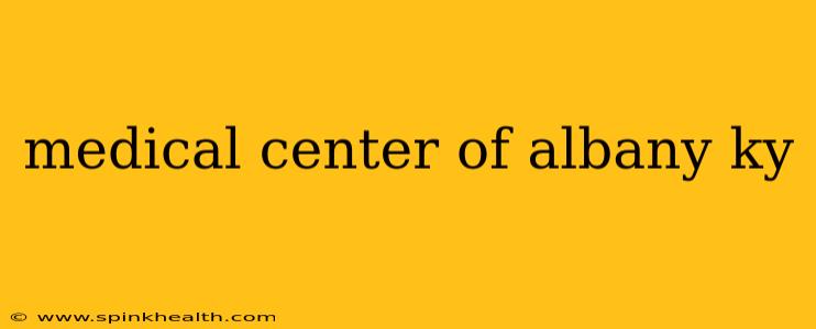 medical center of albany ky
