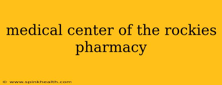 medical center of the rockies pharmacy