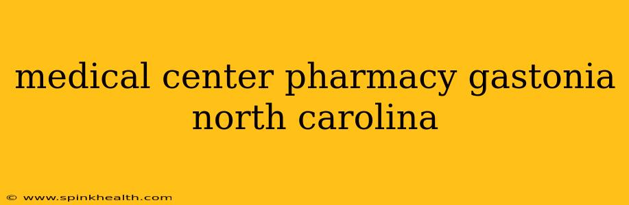 medical center pharmacy gastonia north carolina