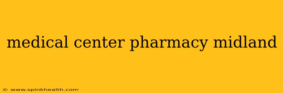 medical center pharmacy midland