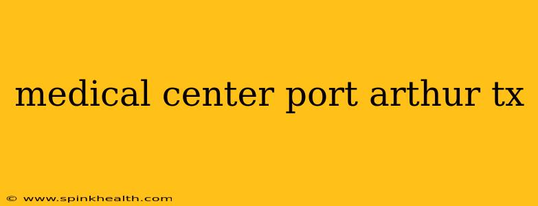 medical center port arthur tx