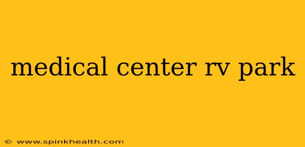 medical center rv park