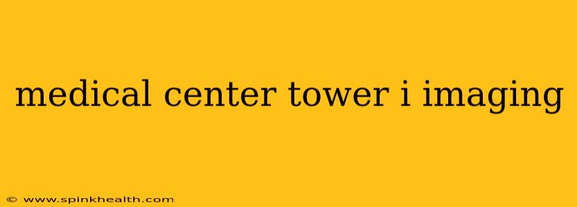medical center tower i imaging