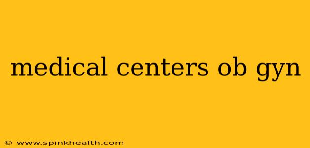 medical centers ob gyn