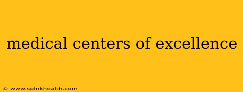 medical centers of excellence