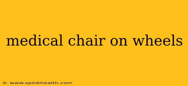 medical chair on wheels