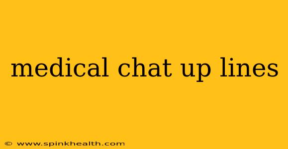 medical chat up lines