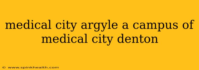 medical city argyle a campus of medical city denton