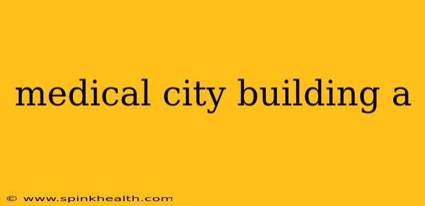 medical city building a