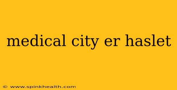 medical city er haslet
