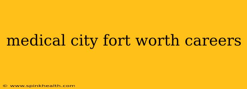 medical city fort worth careers