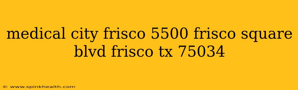 medical city frisco 5500 frisco square blvd frisco tx 75034