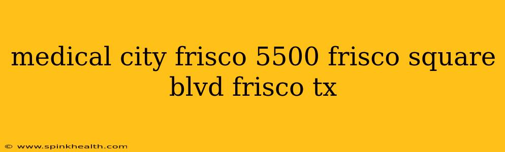 medical city frisco 5500 frisco square blvd frisco tx