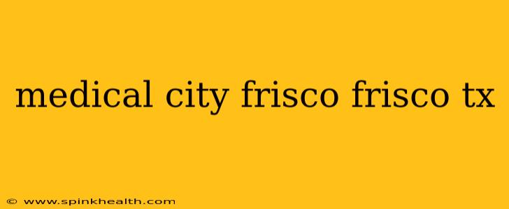 medical city frisco frisco tx