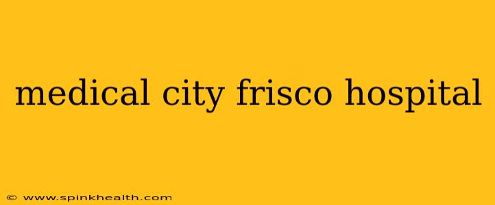 medical city frisco hospital
