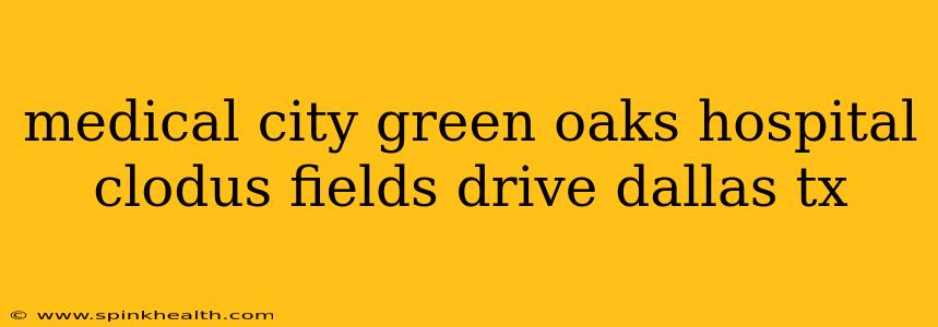 medical city green oaks hospital clodus fields drive dallas tx
