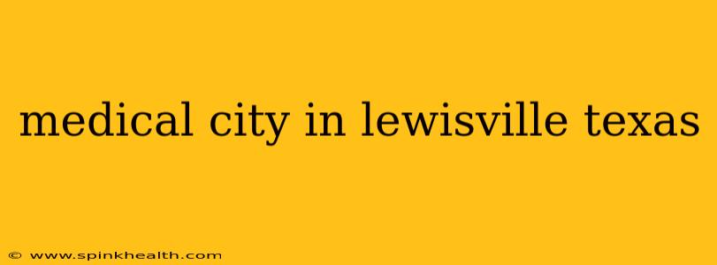 medical city in lewisville texas
