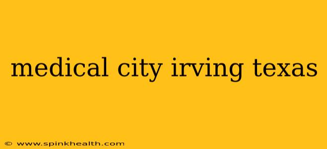 medical city irving texas