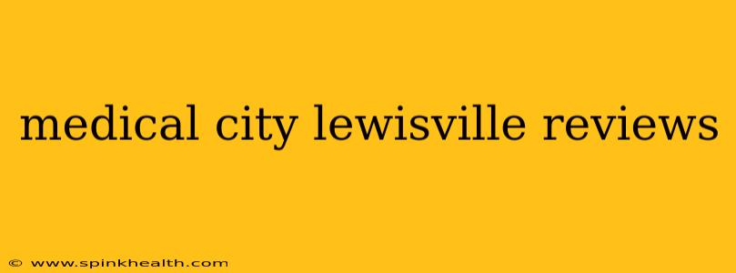 medical city lewisville reviews