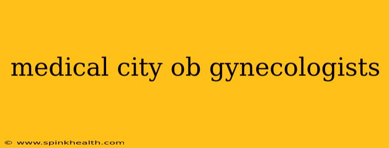 medical city ob gynecologists