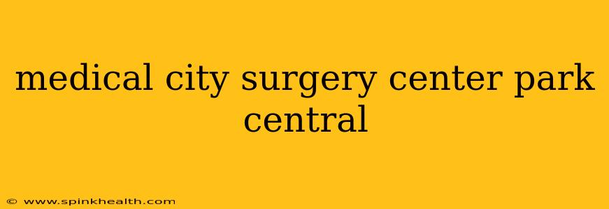 medical city surgery center park central