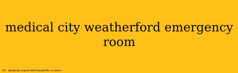 medical city weatherford emergency room