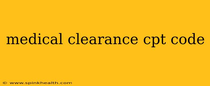 medical clearance cpt code