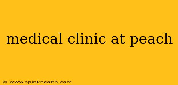 medical clinic at peach