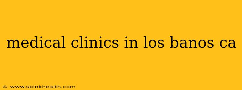 medical clinics in los banos ca