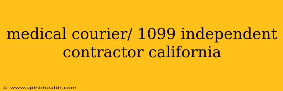 medical courier/ 1099 independent contractor california