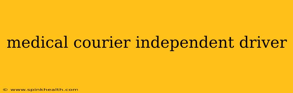 medical courier independent driver