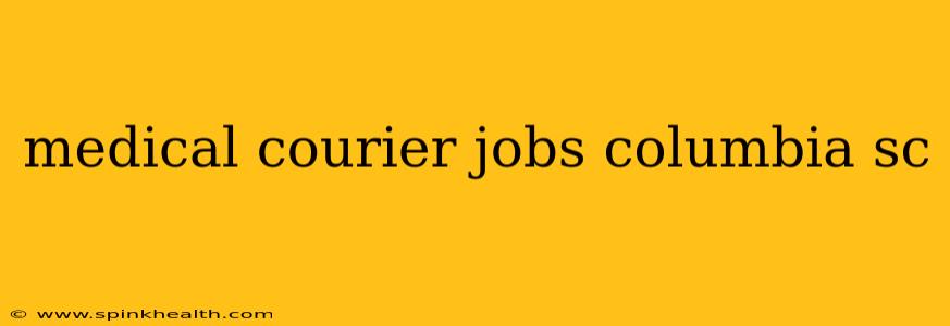 medical courier jobs columbia sc