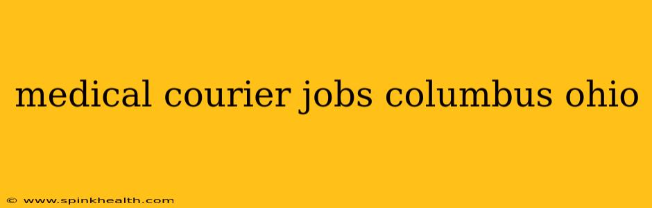 medical courier jobs columbus ohio