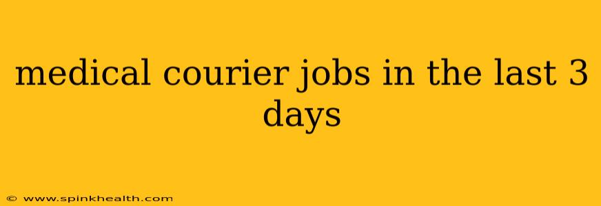 medical courier jobs in the last 3 days