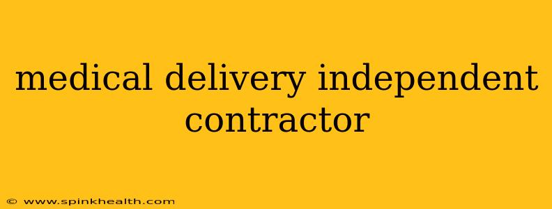 medical delivery independent contractor