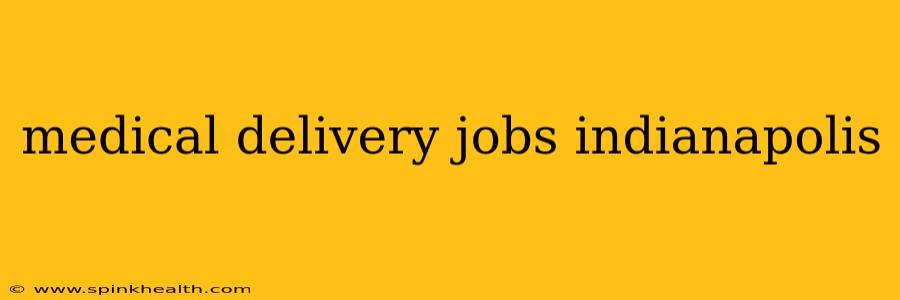 medical delivery jobs indianapolis