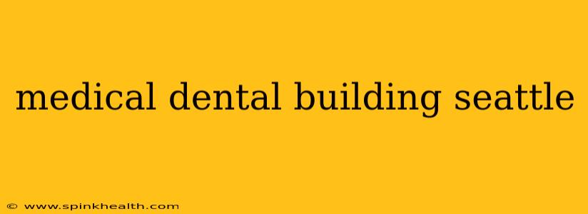 medical dental building seattle
