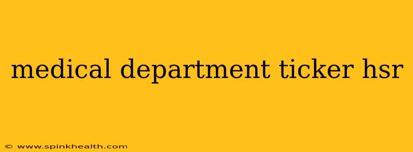 medical department ticker hsr